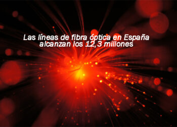 Los hogares españoles aumentan su comunicación: Las líneas de fibra óptica alcanzan los 12,3 millones